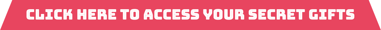 Click HERE to Access Your Secret Gifts