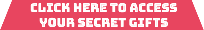 Click HERE to Access Your Secret Gifts